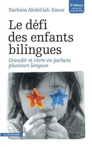 Le défi des enfants bilingues. Grandir et vivre en parlant plusieurs langues, 3e édition revue et au