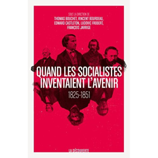 Quand les socialistes inventaient l'avenir. Presse, théories et expériences, 1825-1860