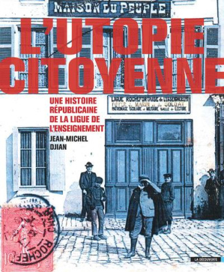 L'utopie citoyenne. Une histoire républicaine de la Ligue de l'enseignement