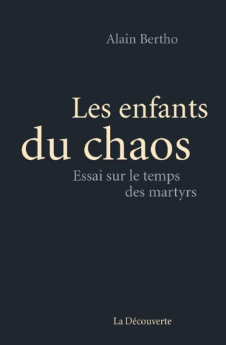 Les enfants du chaos. Essai sur le temps des martyrs