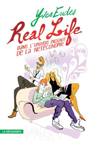 Real life. Dans l'univers enchanté de la Netéconomie