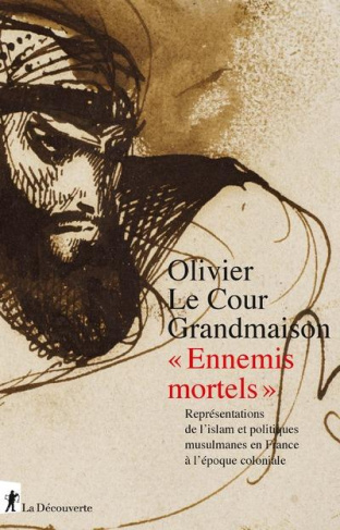 Ennemis mortels. Représentations de l'islam et politiques musulmanes en France à l'époque colonial