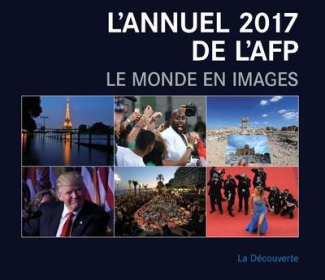 L'annuel de l'AFP. Le monde en images, Edition 2017, Edition bilingue français-anglais