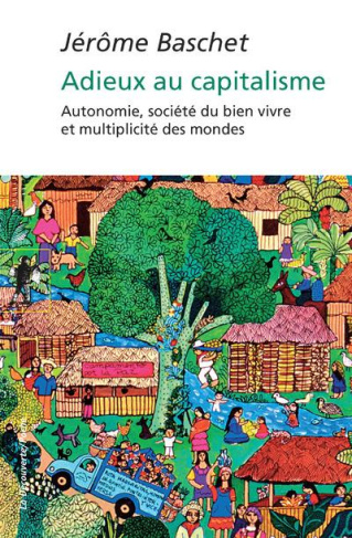 Adieux au capitalisme. Autonomie, société du bien vivre et multipicité des mondes