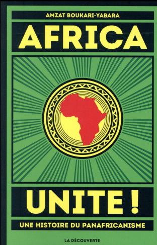 Africa Unite ! Une histoire du panafricanisme