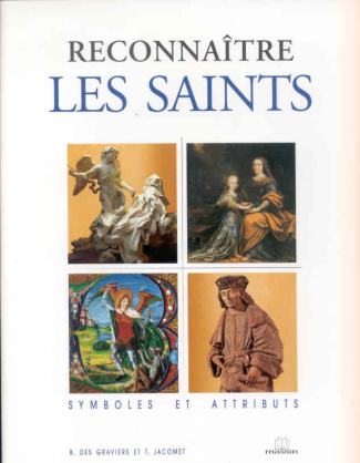Reconnaitre les saints. Symboles et attributs