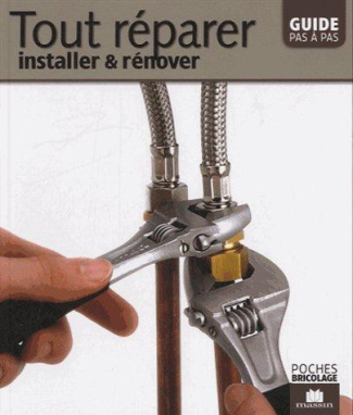 Tout réparer, installer et rénover. Guide pas à pas