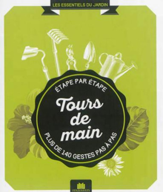 Tours de main. Etape par étape, plus de 140 gestes pas à pas