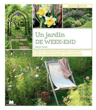 Un jardin de week-end. Tous les conseils et variétés à adopter pour un jardin (presque) sans entreti
