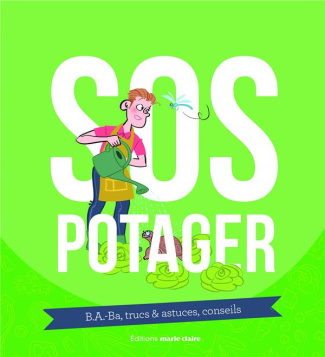 SOS Potager. B.a.-ba, trucs & astuces, conseils