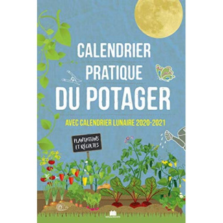 Calendrier pratique du potager. Avec calendrier lunaire, Edition 2020-2021