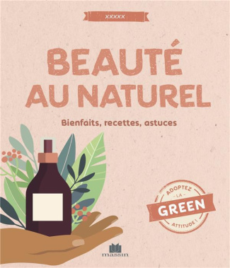 Beauté au naturel. Bienfaits, recettes et astuces