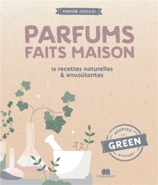 Parfums faits maison. 30 recettes naturelles & envoûtantes