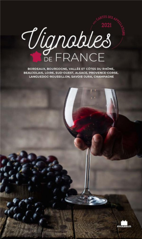Vignobles de France. Bordeaux, Bourgogne, Vallée et Côtes du Rhône, Beaujolais, Loire, Sud-Ouest, Al