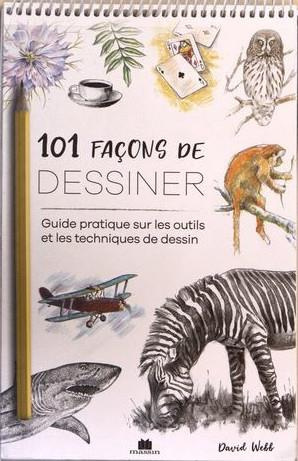 101 façons de dessiner. Guide pratique sur les outils et les techniques de dessin