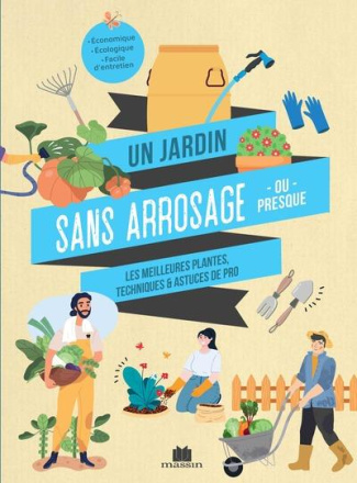 Un jardin sans arrosage (ou presque). Les meilleures plantes, techniques & astuces de pro