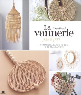 La vannerie pas à pas. Initiation à la technique & 22 réalisations