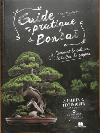 Guide pratique du Bonsaï. Comment le cultiver, le tailler, le soigner