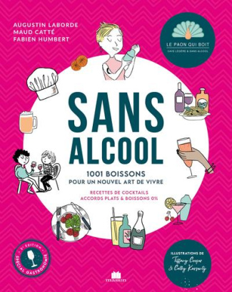 Sans alcool. 1001 boissons pour un nouvel art de vivre, recettes de coktails accords plats & boisson