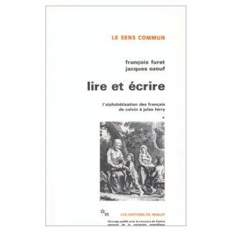 Lire et écrire. Tome 1, L'alphabétisation des Français de Calvin à Jules Ferry