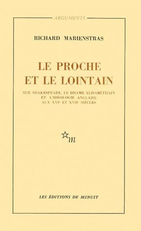LE PROCHE ET LE LOINTAIN. Sur Shakespeare, le drame élisabéthain et l'idéologie anglaise aux XVIème