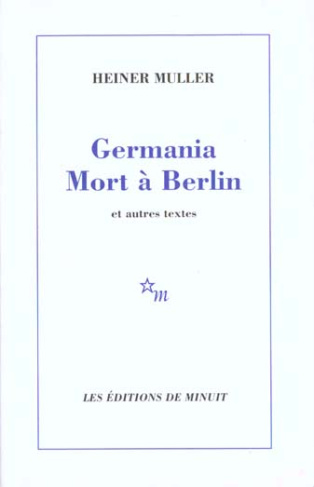 Germania Mort à Berlin . Et autres textes