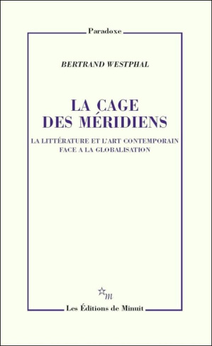 La cage des méridiens. La littérature et l'art contemporain face à la globalisation