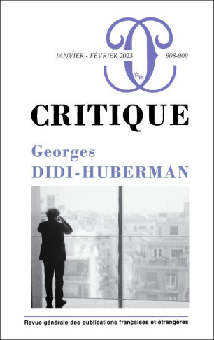 Critique N° 908-909, janvier-février 2023 : Georges Didi-Huberman