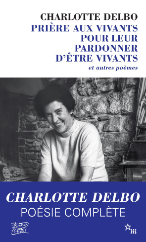Prière aux vivants pour leur pardonner d'être vivants. Et autres poèmes (1946-1985)