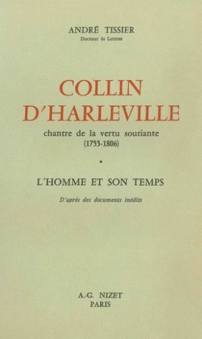 Collin d'Harleville, chantre de la vertu souriante (1755-1806). L'Homme et son temps
