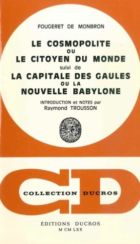 Le Cosmopolitisme, ou le Citoyen du Monde, suivi de La Capitale des Gaules ou la Nouvelle Babylone.