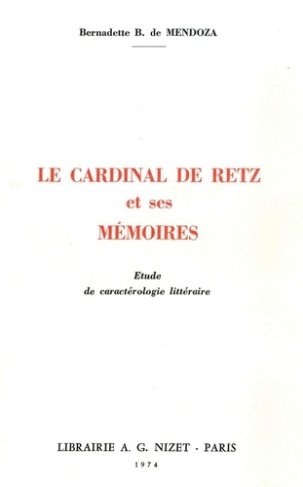 Le cardinal de Retz et ses Mémoires. Etude de caractérologie littéraire