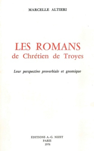 Les Romans de Chrétien de Troyes. Leur perspective proverbiale et gnomique