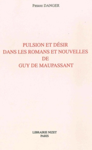 Pulsion et désir dans les romans et nouvelles de Guy de Maupassant