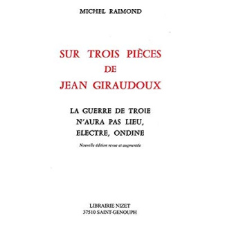 Sur trois pièces de Jean Giraudoux. La Guerre de Troie n'aura pas lieu, Electre, Ondine, Edition rev