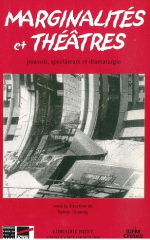 Marginalités et théatres. Pouvoir, spectateur et dramaturgie, Actes du Colloque international organi