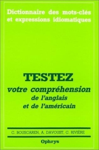 Testez votre compréhension de l'anglais et de l'américain. 2500 phrases avec traductions commentées,