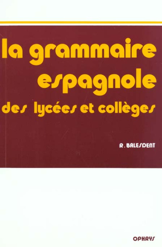 La Grammaire espagnole des lycées et collèges. Méthode progressive avec exercices et corrigés