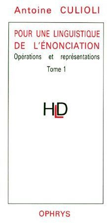 Pour une linguistique de l'énonciation. Tome 1, Opérations et représentations