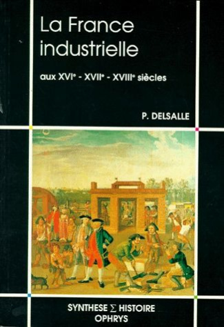 La France industrielle aux XVIe, XVIIe, XVIIIe siècles