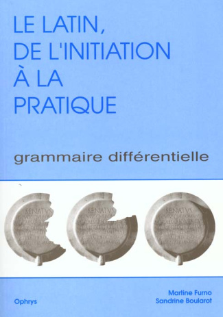 LE LATIN, DE L'INITIATION A LA PRATIQUE. Grammaire différentielle