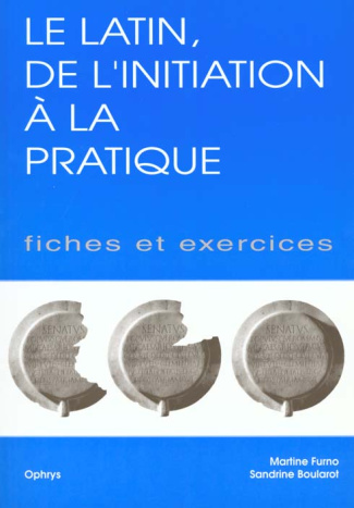 LE LATIN, DE L'INITIATION A LA PRATIQUE. Fiches et exercices