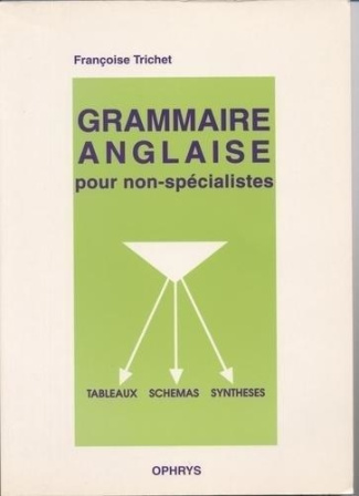 Grammaire anglaise pour non-spécialistes. Sous forme de tableaux, schémas, synthèses