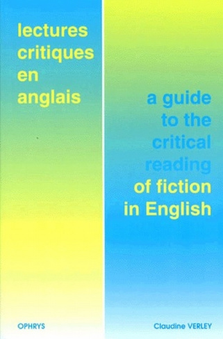 LECTURES CRITIQUES EN ANGLAIS. A guide to the critical reading of fiction in English (Anglais)