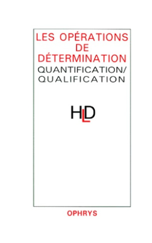 LES OPERATIONS DE DETERMINATION. Quantification/Qualification, Actes du colloque de linguistique des