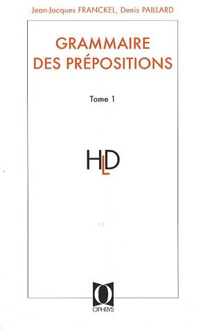 Grammaire des prépositions. Tome 1