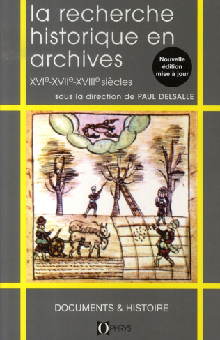 La recherche historique en archives. XVIe-XVIIe-XVIIIe siècles, Edition revue et augmentée