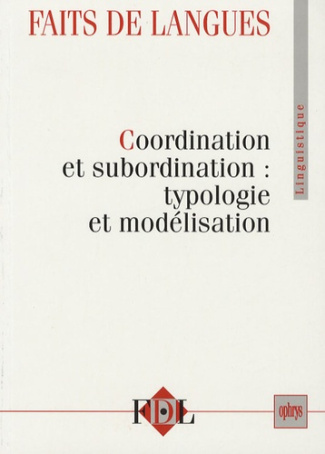 Faits de langues N° 28 : Coordination et subordination : typologie et modélisation