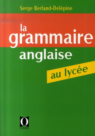 La grammaire anglaise au lycée. De la 2e au baccalauréat