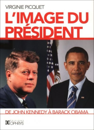 L'image du président. De John Kennedy à Barack Obama